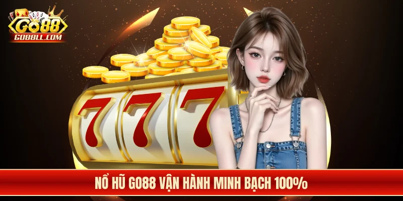 Nổ hũ Go88 vận hành minh bạch 100%