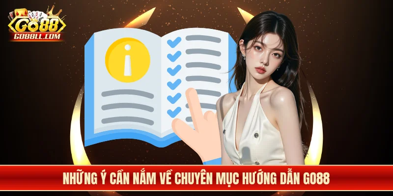 Những ý cần nắm về chuyên mục hướng dẫn Go88