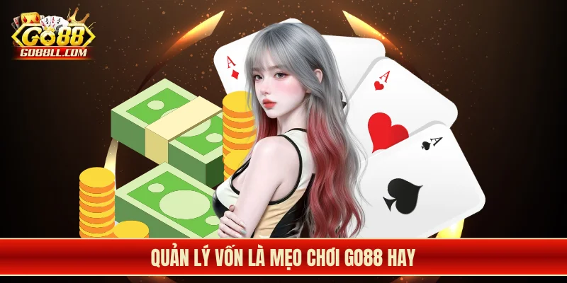 Quản lý vốn là mẹo chơi Go88 hay
