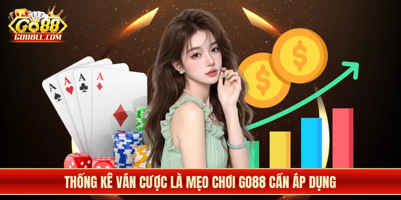Thống kê ván cược là mẹo chơi Go88 cần áp dụng